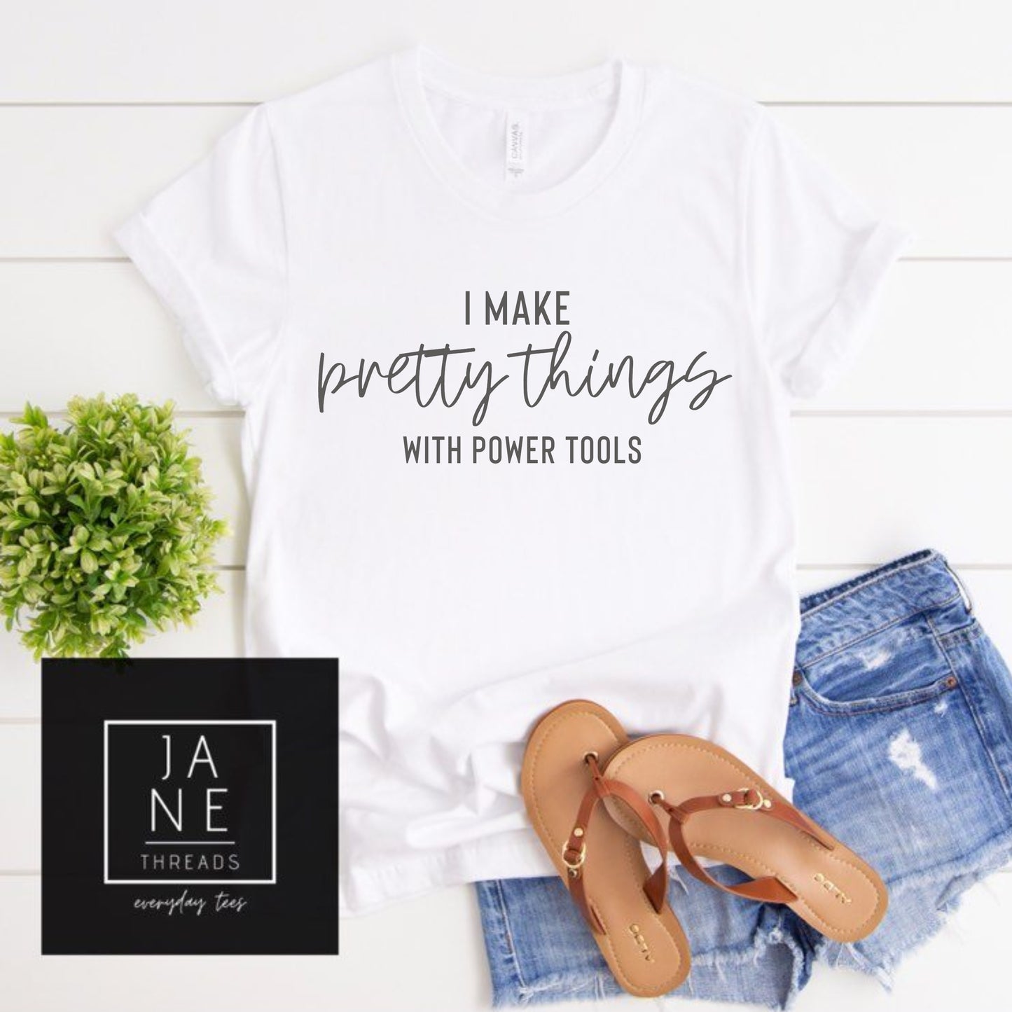 I Make Pretty Things With Power Tools - White | DIYer Shirt